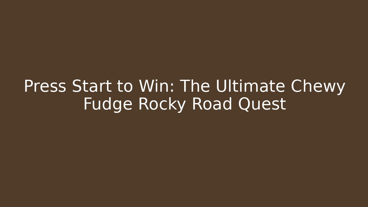 Press Start to Win: The Ultimate Chewy Fudge Rocky Road Quest