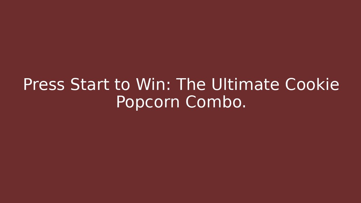 Press Start to Win: The Ultimate Cookie Popcorn Combo.