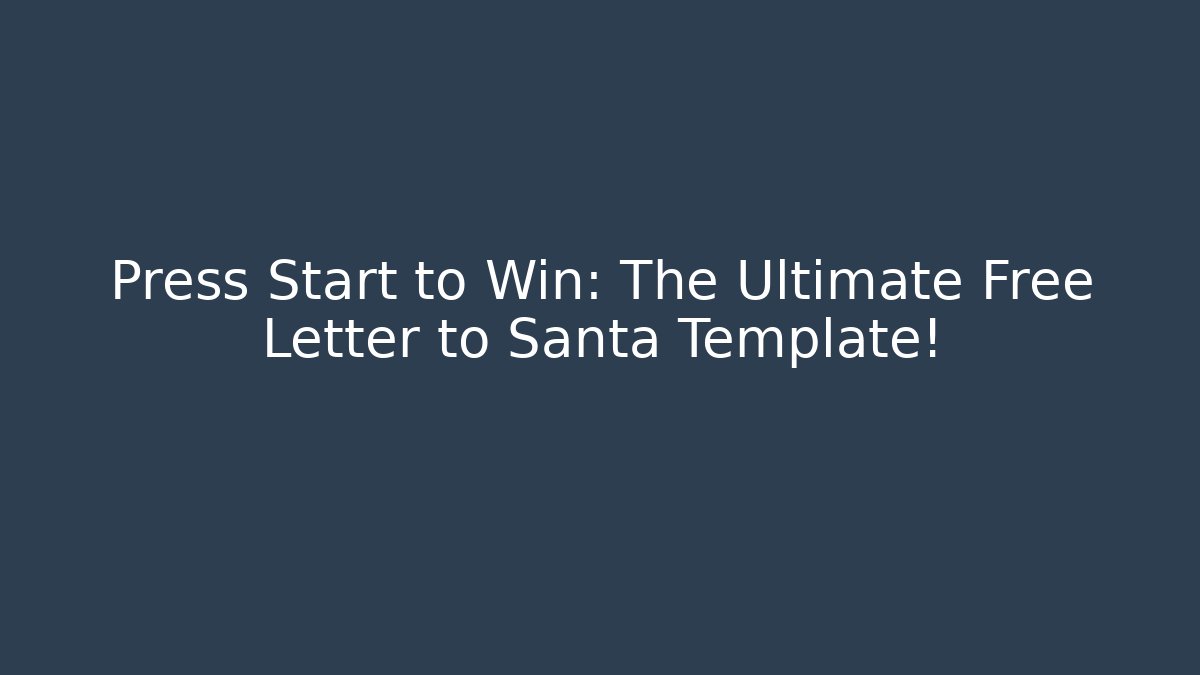 Press Start to Win: The Ultimate Free Letter to Santa Template!