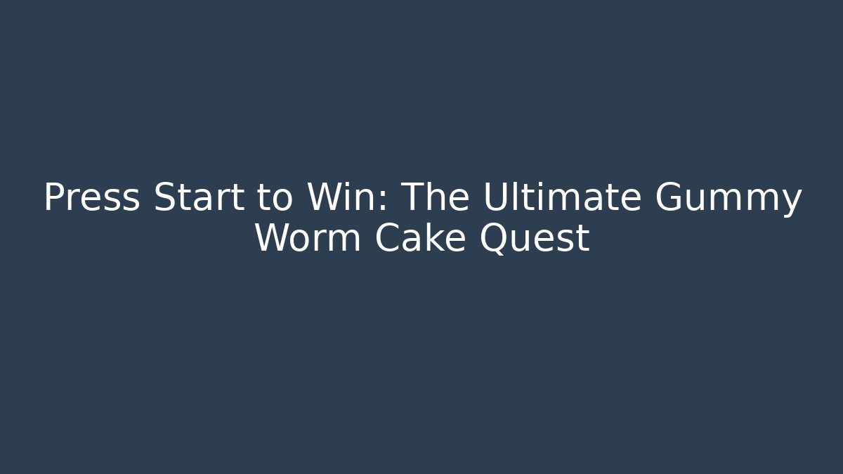 Press Start to Win: The Ultimate Gummy Worm Cake Quest