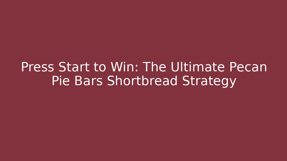 Press Start to Win: The Ultimate Pecan Pie Bars Shortbread Strategy - Critter Realm