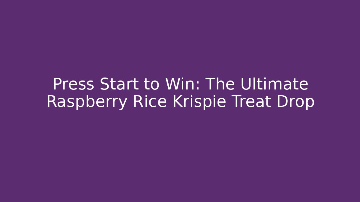 Press Start to Win: The Ultimate Raspberry Rice Krispie Treat Drop