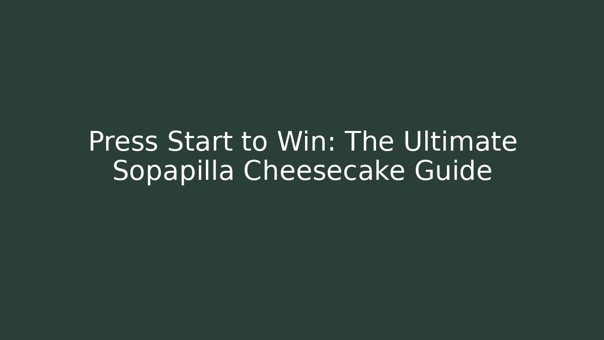 Press Start to Win: The Ultimate Sopapilla Cheesecake Guide