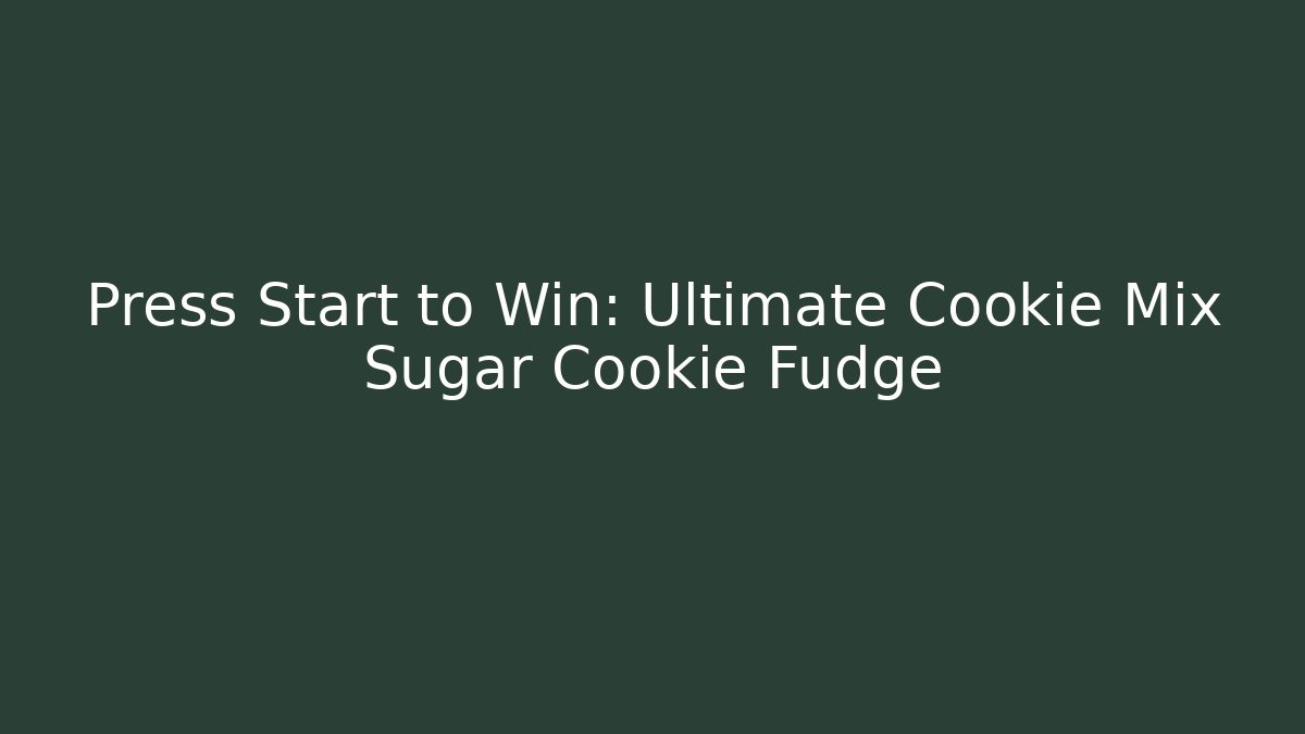Press Start to Win: Ultimate Cookie Mix Sugar Cookie Fudge