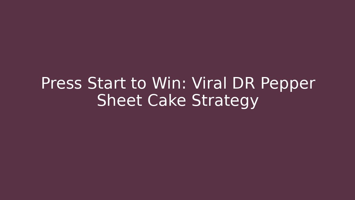 Press Start to Win: Viral DR Pepper Sheet Cake Strategy