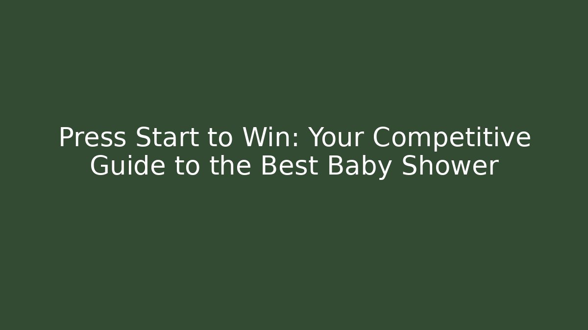 Press Start to Win: Your Competitive Guide to the Best Baby Shower