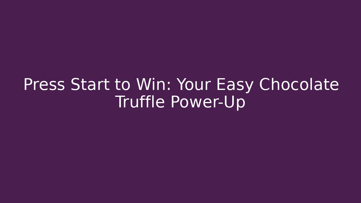 Press Start to Win: Your Easy Chocolate Truffle Power-Up - Critter Realm