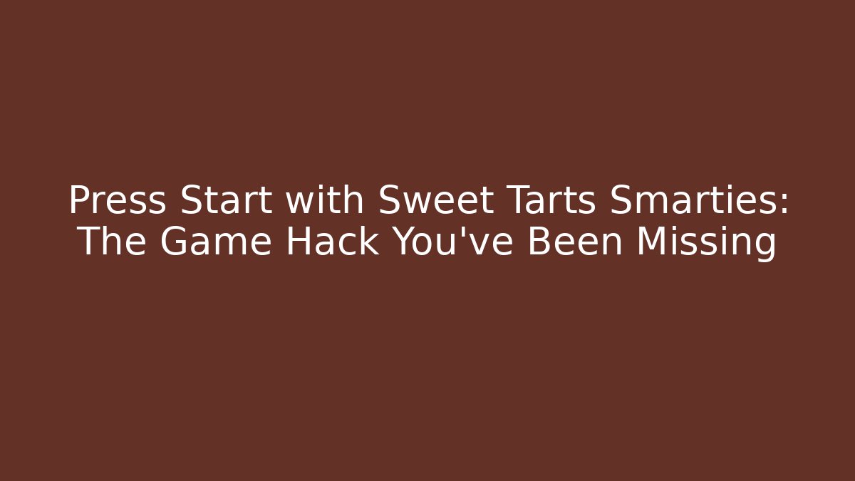 Press Start with Sweet Tarts Smarties: The Game Hack You’ve Been Missing