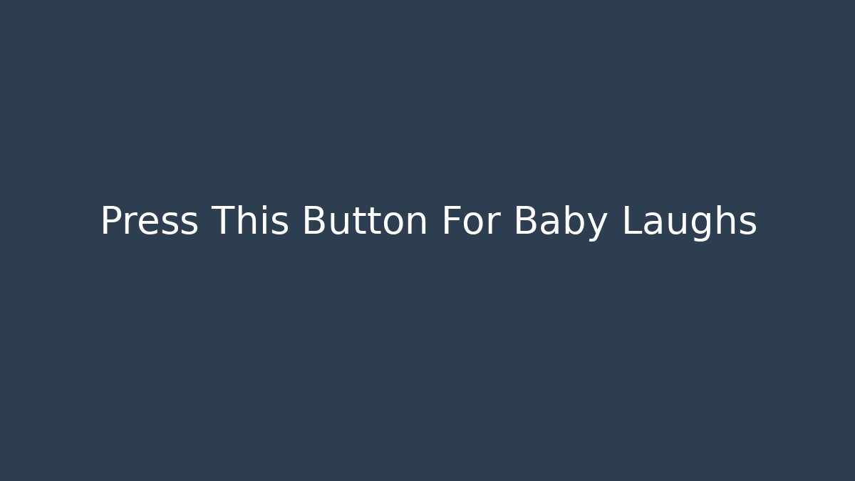 Press This Button For Baby Laughs