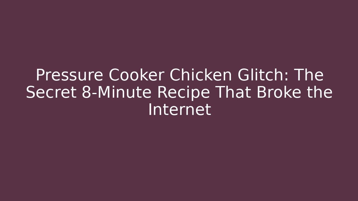 Pressure Cooker Chicken Glitch: The Secret 8-Minute Recipe That Broke the Internet