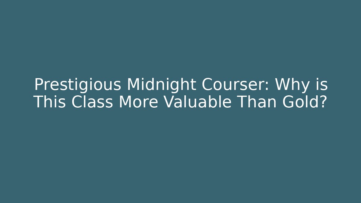 Prestigious Midnight Courser: Why is This Class More Valuable Than Gold?