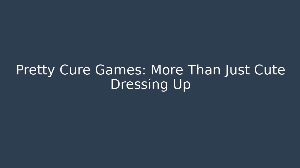 Pretty Cure Games: More Than Just Cute Dressing Up - Critter Realm