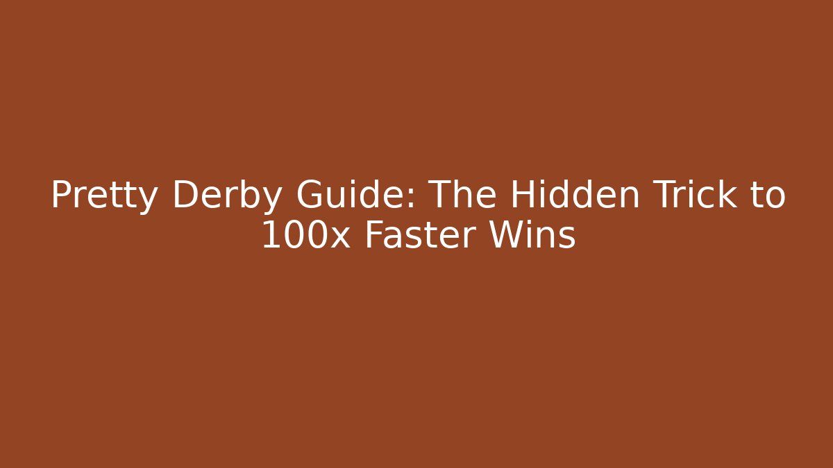 Pretty Derby Guide: The Hidden Trick to 100x Faster Wins
