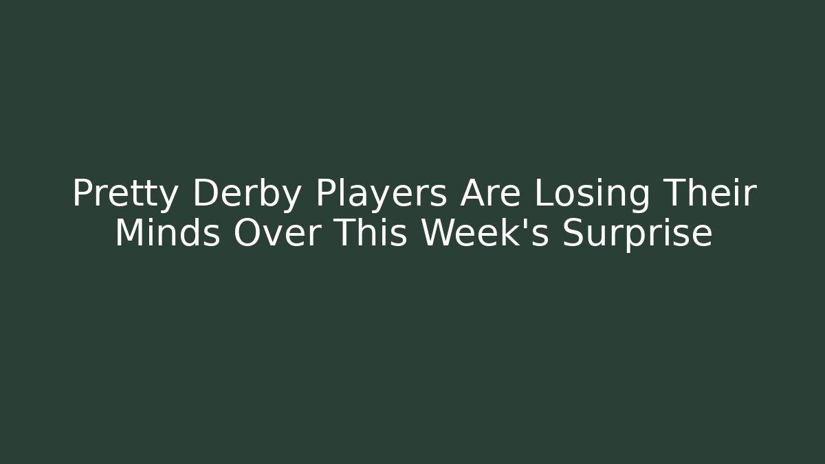 Pretty Derby Players Are Losing Their Minds Over This Week's Surprise