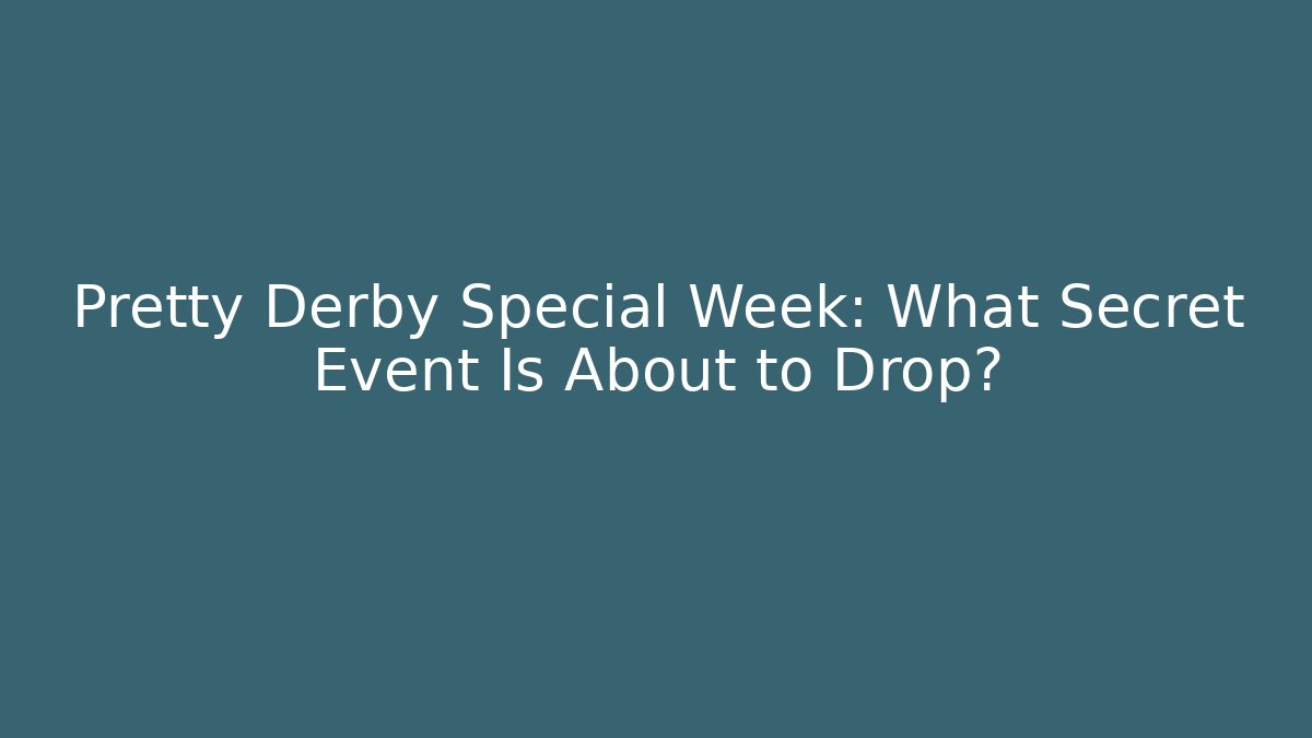 Pretty Derby Special Week: What Secret Event Is About to Drop?