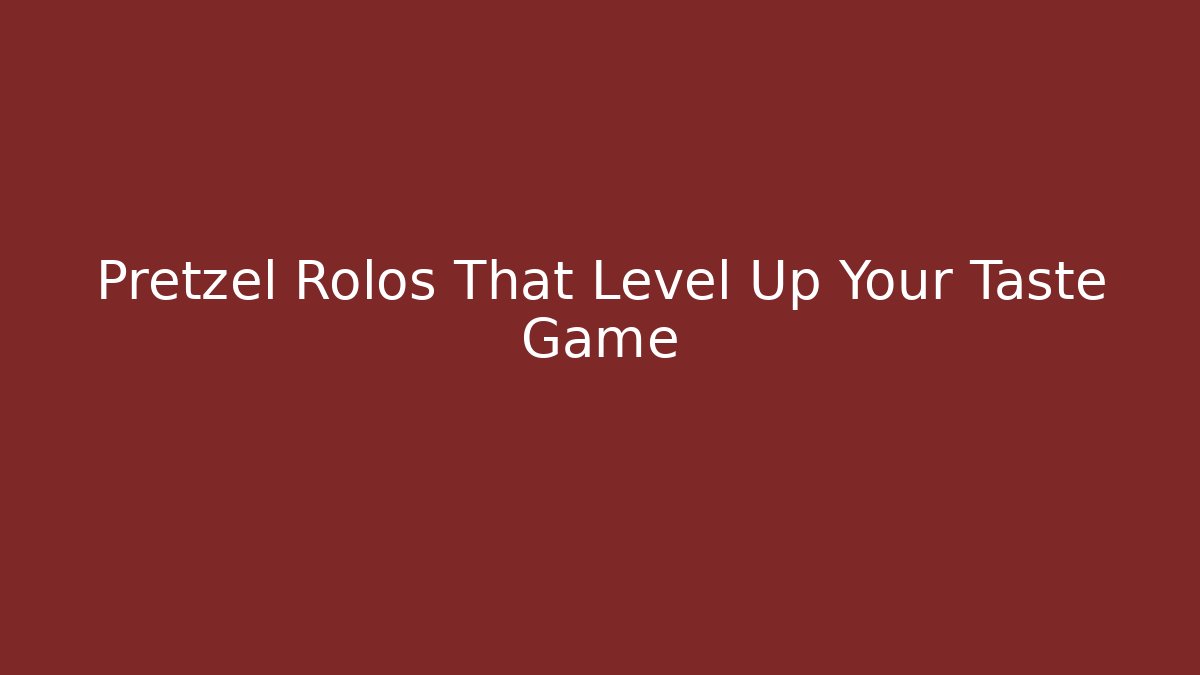 Pretzel Rolos That Level Up Your Taste Game