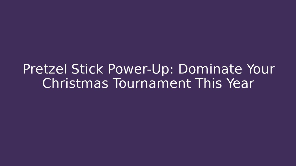 Pretzel Stick Power-Up: Dominate Your Christmas Tournament This Year
