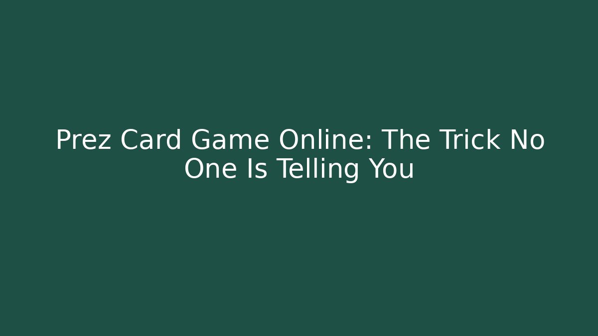 Prez Card Game Online: The Trick No One Is Telling You