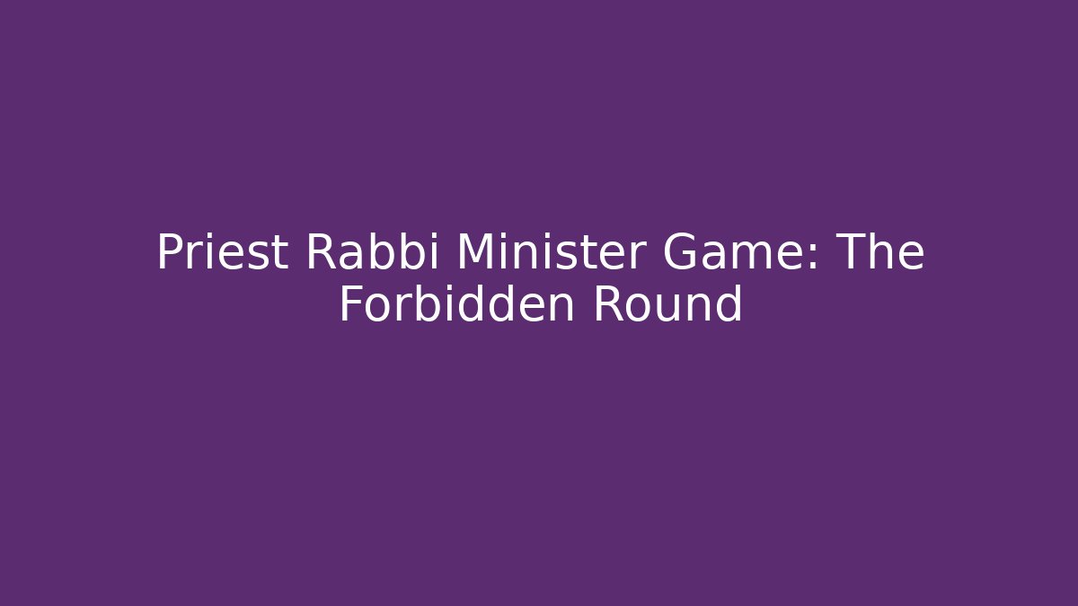 Priest Rabbi Minister Game: The Forbidden Round