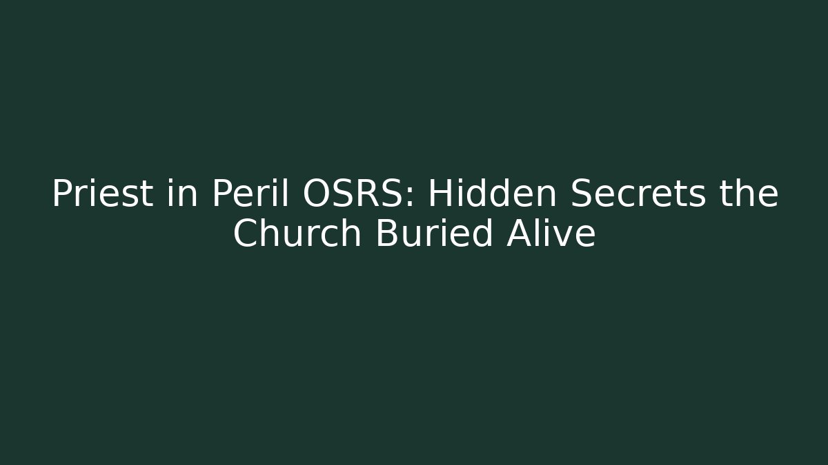 Priest in Peril OSRS: Hidden Secrets the Church Buried Alive