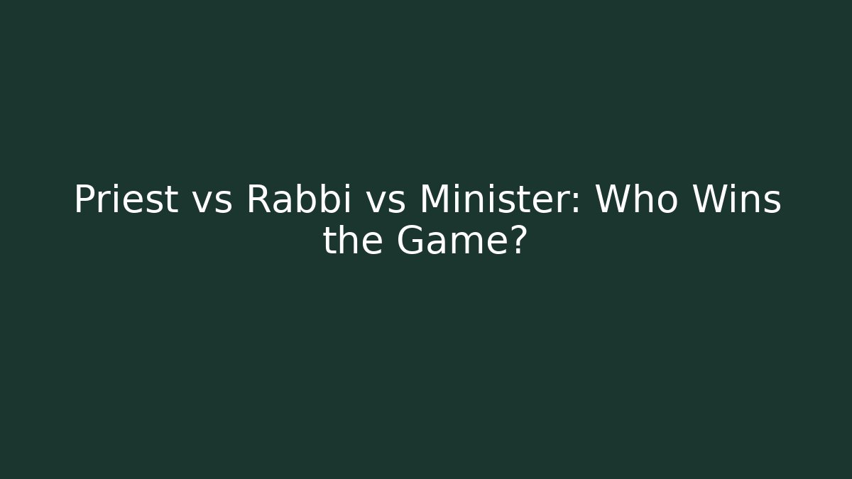 Priest vs Rabbi vs Minister: Who Wins the Game?
