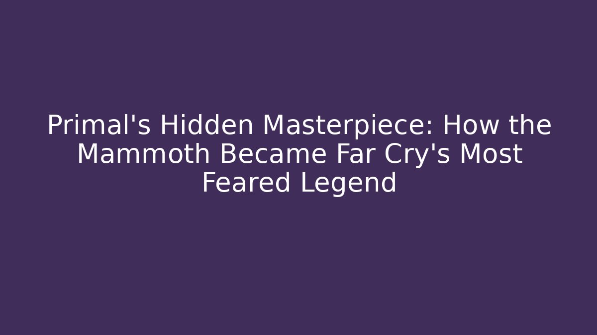 Primal's Hidden Masterpiece: How the Mammoth Became Far Cry's Most Feared Legend - Critter Realm