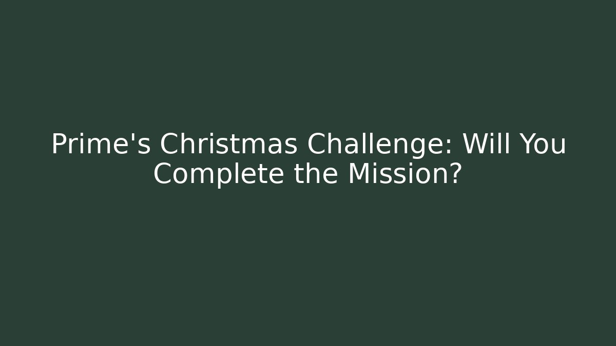 Prime's Christmas Challenge: Will You Complete the Mission? - Critter Realm