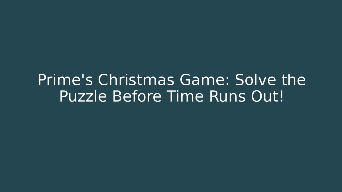 Prime's Christmas Game: Solve the Puzzle Before Time Runs Out! - Critter Realm