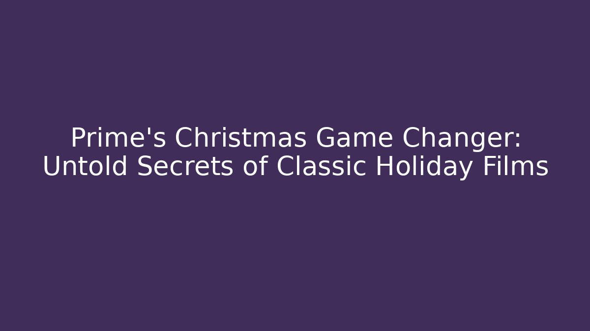 Prime's Christmas Game Changer: Untold Secrets of Classic Holiday Films - Critter Realm
