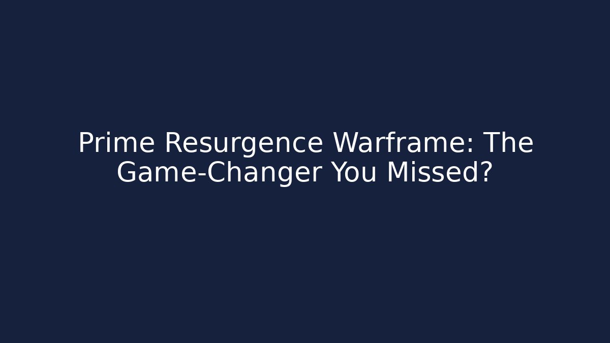 Prime Resurgence Warframe: The Game-Changer You Missed?