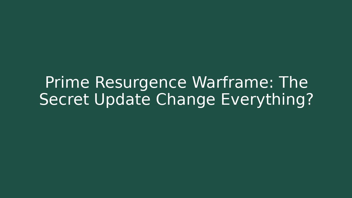 Prime Resurgence Warframe: The Secret Update Change Everything?