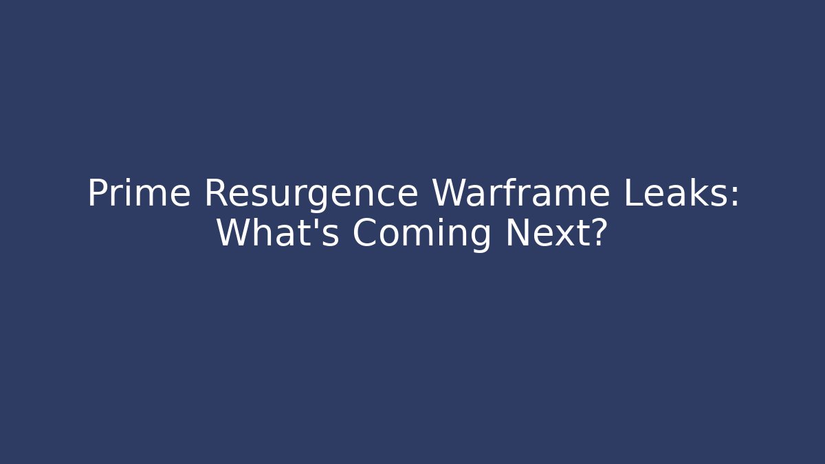 Prime Resurgence Warframe Leaks: What’s Coming Next? - Critter Realm