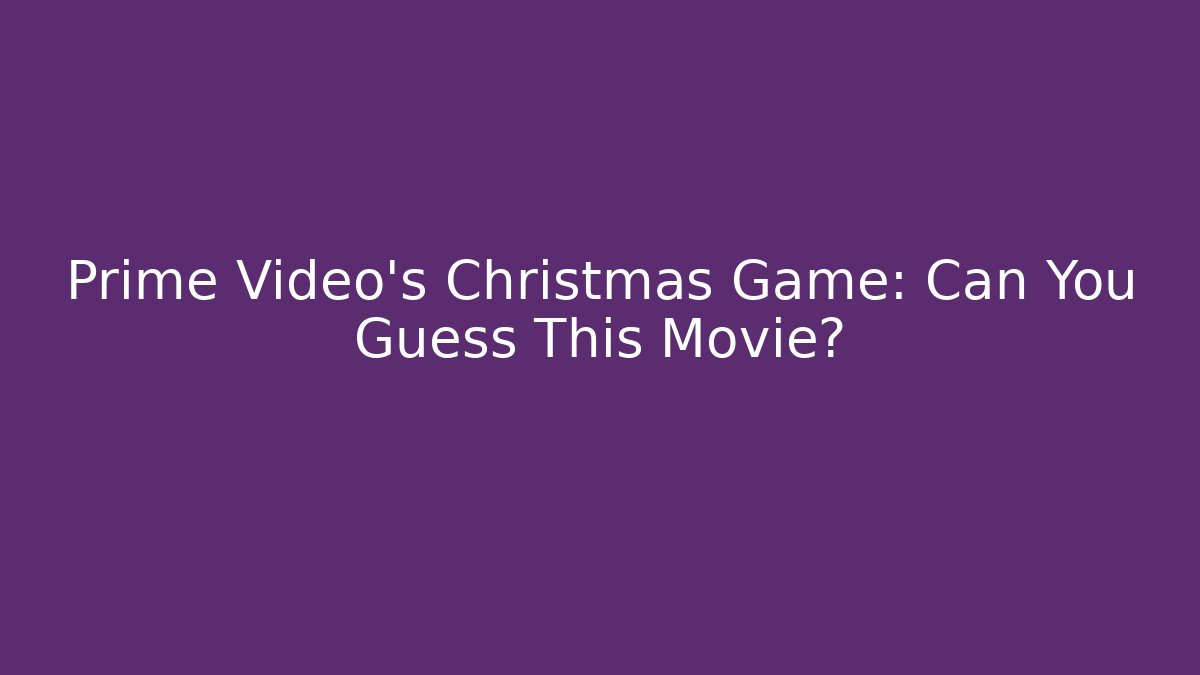 Prime Video’s Christmas Game: Can You Guess This Movie?