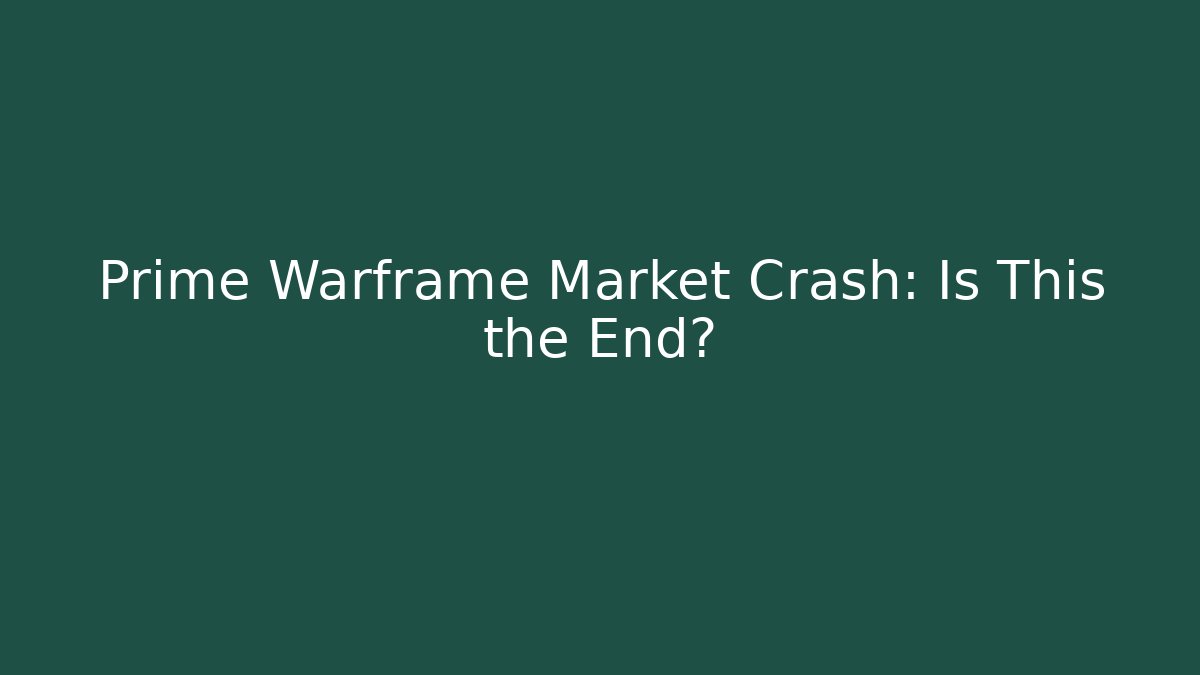 Prime Warframe Market Crash: Is This the End?