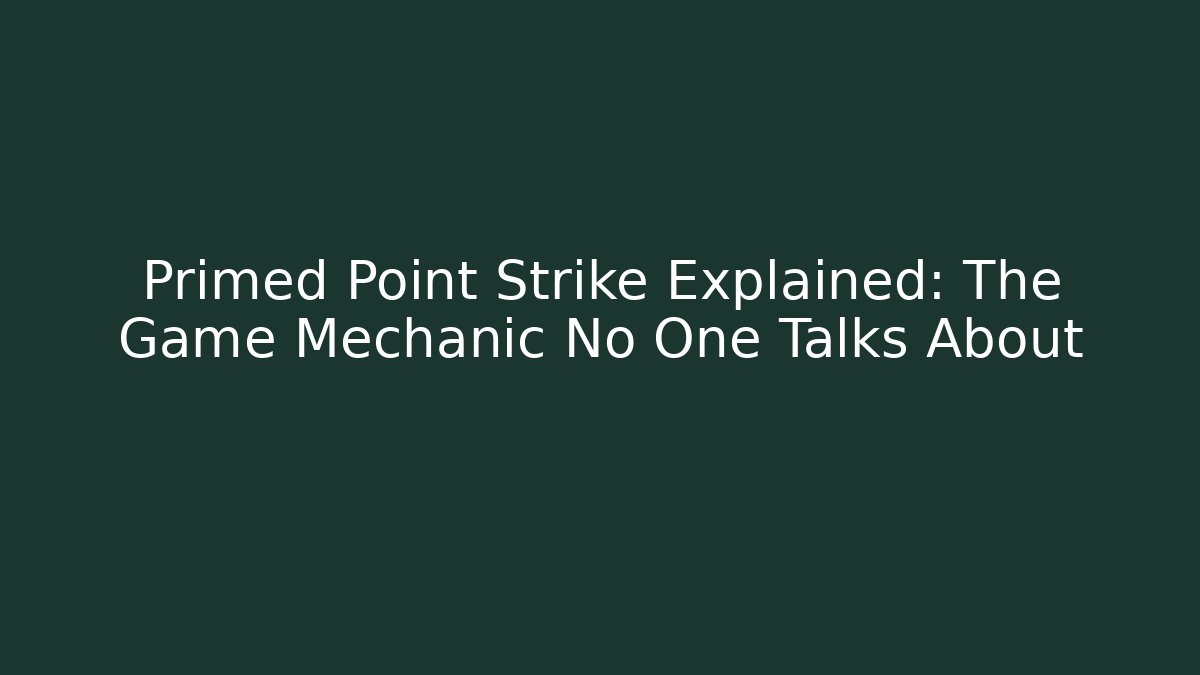 Primed Point Strike Explained: The Game Mechanic No One Talks About