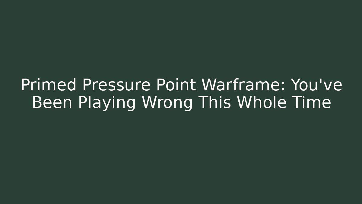 Primed Pressure Point Warframe: You've Been Playing Wrong This Whole Time