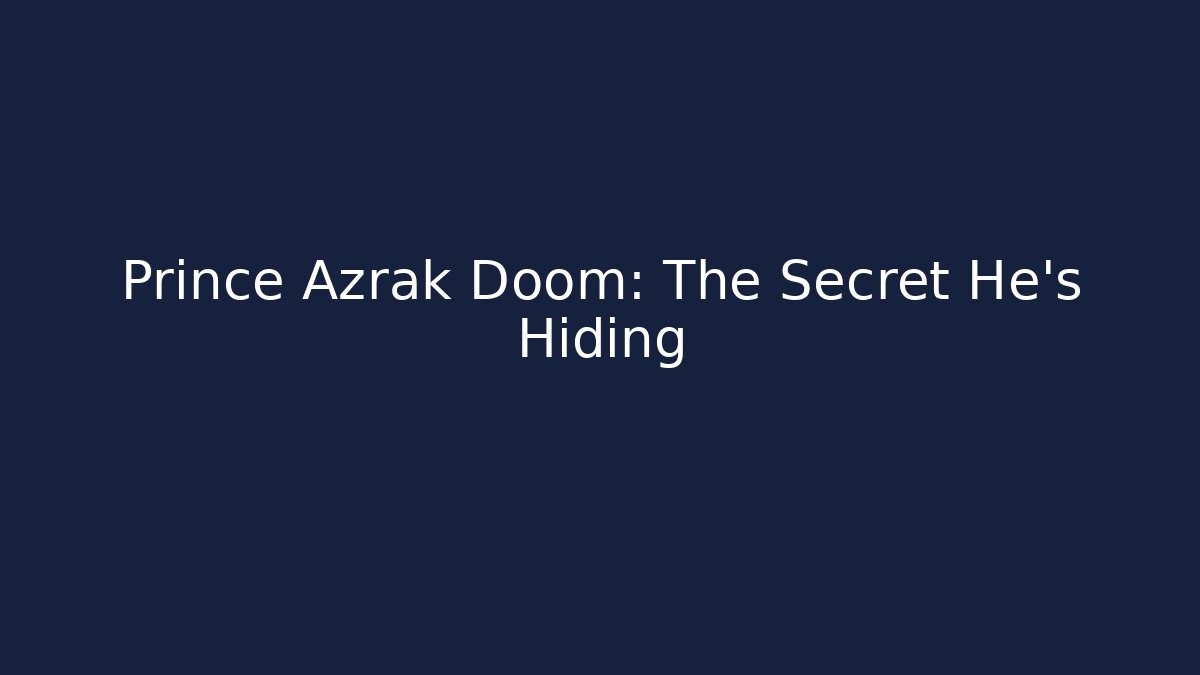 Prince Azrak Doom: The Secret He's Hiding
