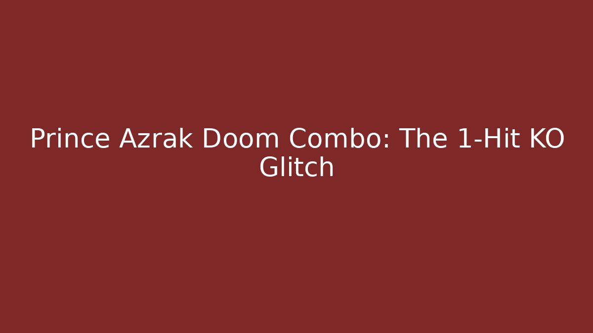 Prince Azrak Doom Combo: The 1-Hit KO Glitch - Critter Realm