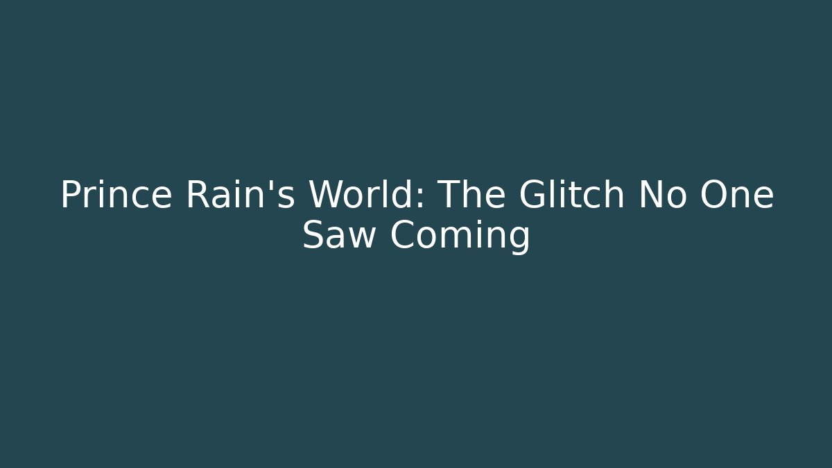 Prince Rain's World: The Glitch No One Saw Coming