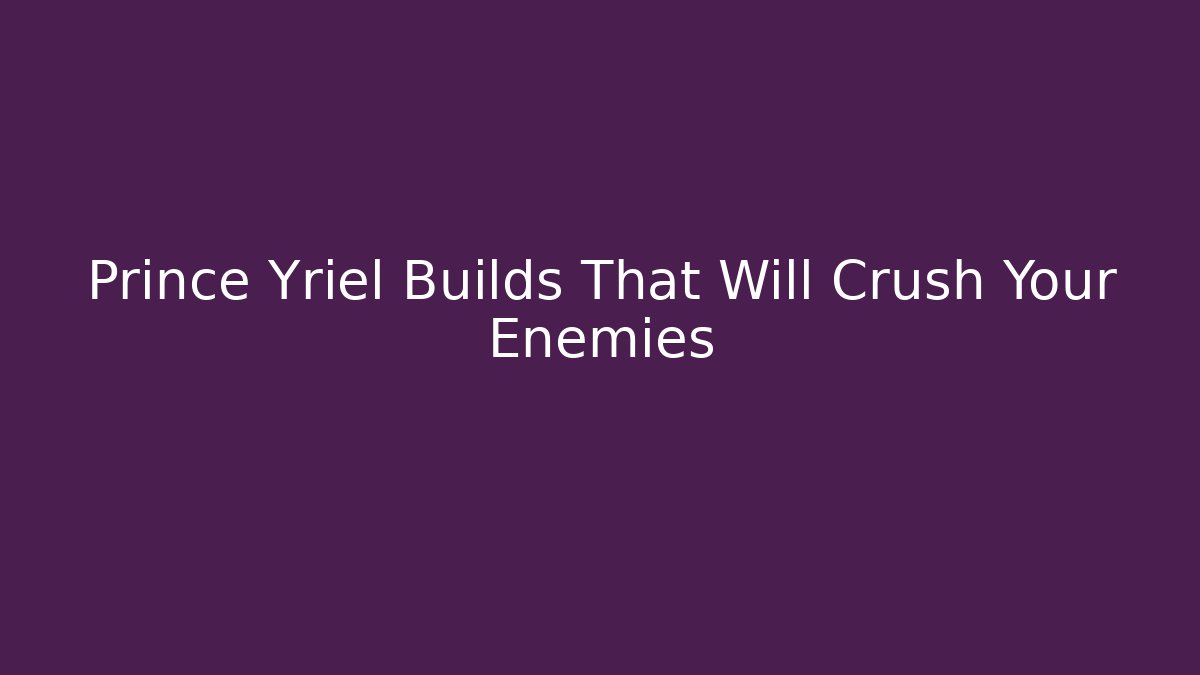 Prince Yriel Builds That Will Crush Your Enemies - Critter Realm