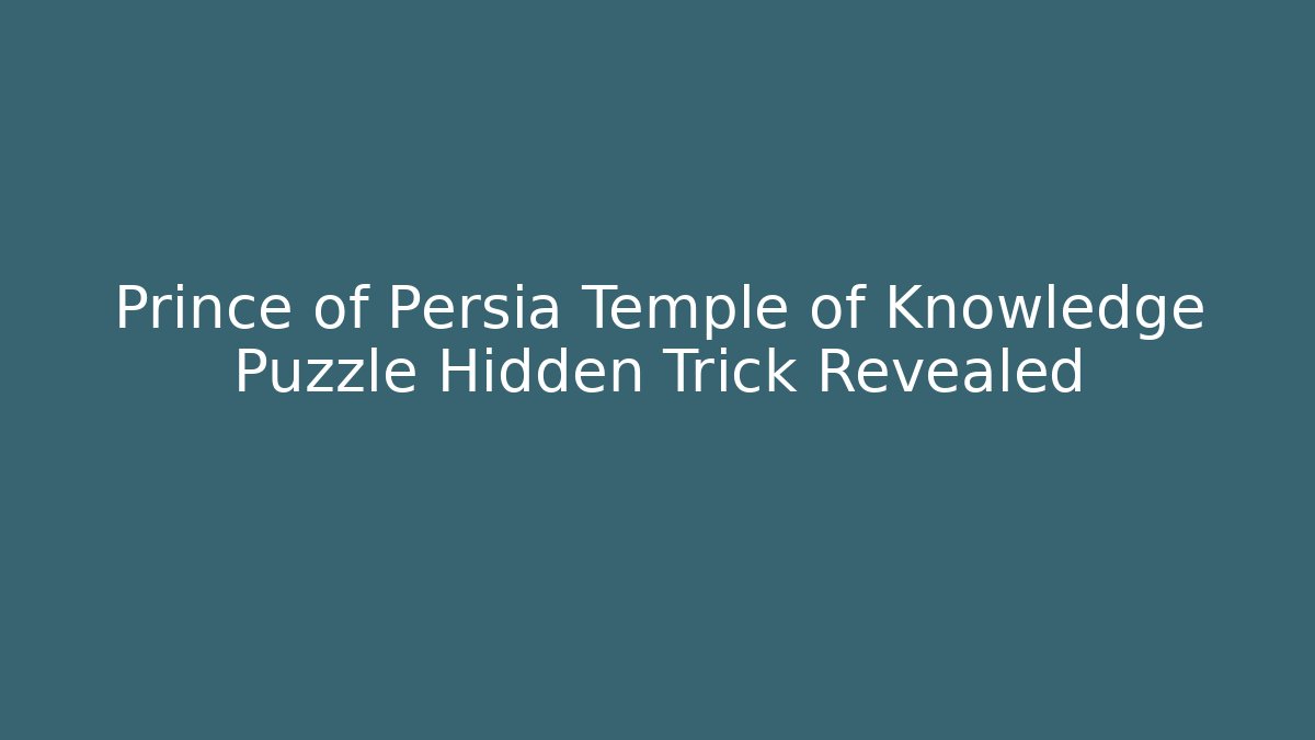 Prince of Persia Temple of Knowledge Puzzle Hidden Trick Revealed