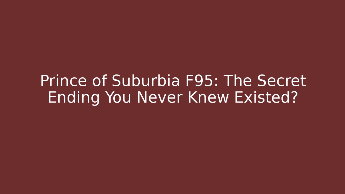 Prince of Suburbia F95: The Secret Ending You Never Knew Existed?