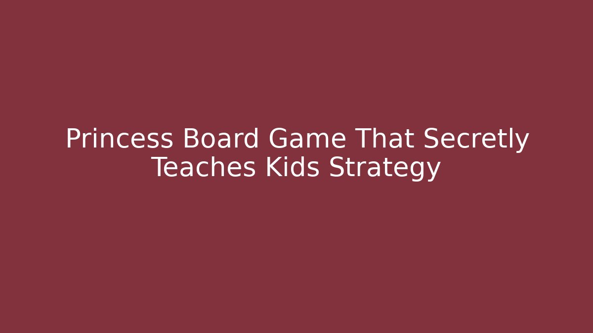 Princess Board Game That Secretly Teaches Kids Strategy - Critter Realm