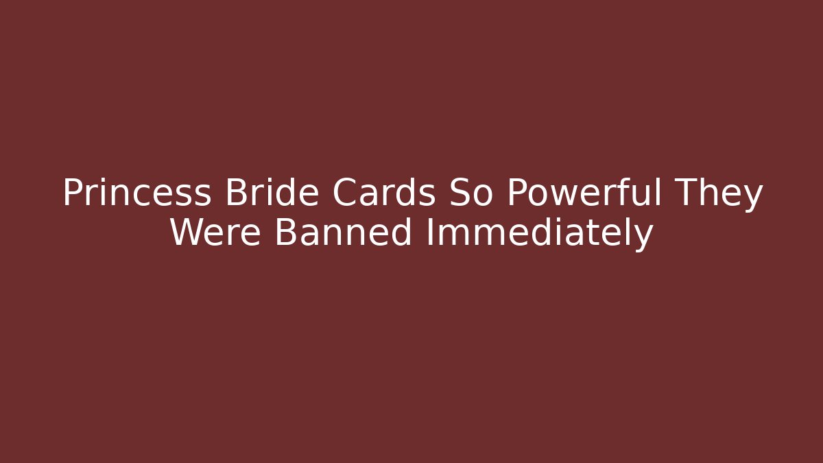 Princess Bride Cards So Powerful They Were Banned Immediately
