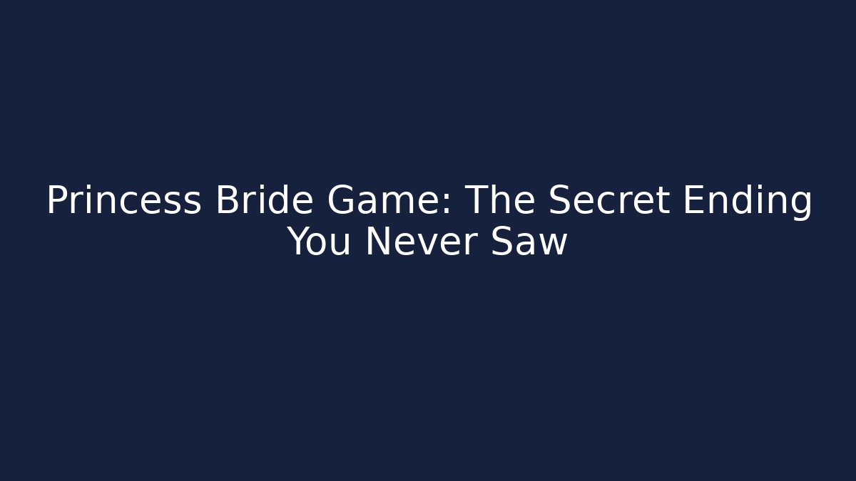 Princess Bride Game: The Secret Ending You Never Saw