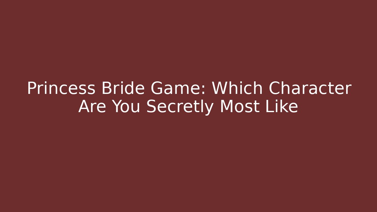 Princess Bride Game: Which Character Are You Secretly Most Like