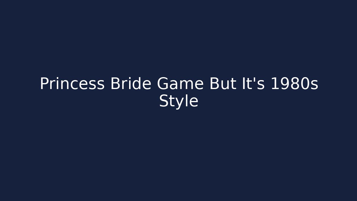 Princess Bride Game But It's 1980s Style