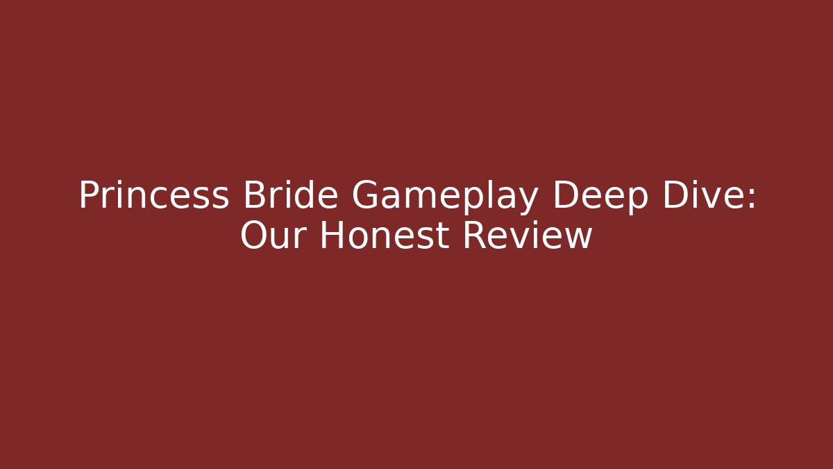 Princess Bride Gameplay Deep Dive: Our Honest Review