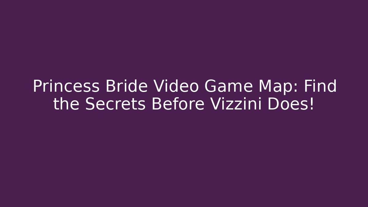 Princess Bride Video Game Map: Find the Secrets Before Vizzini Does!