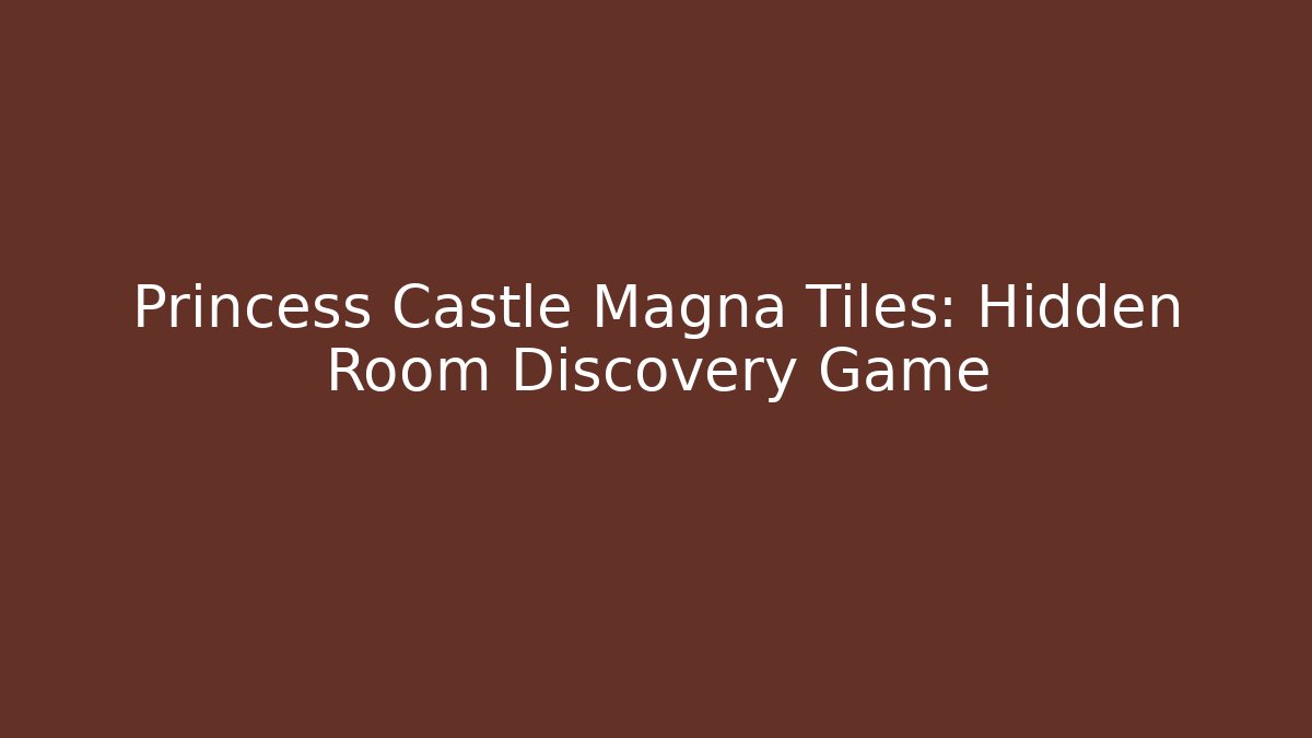 Princess Castle Magna Tiles: Hidden Room Discovery Game
